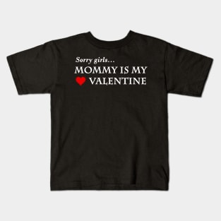 sorry girls mommy is my valentine Kids T-Shirt